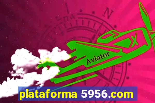 plataforma 5956.com